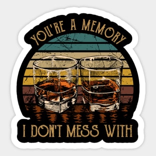 You're A Memory I Don't Mess With Music Whiskey Cups Sticker